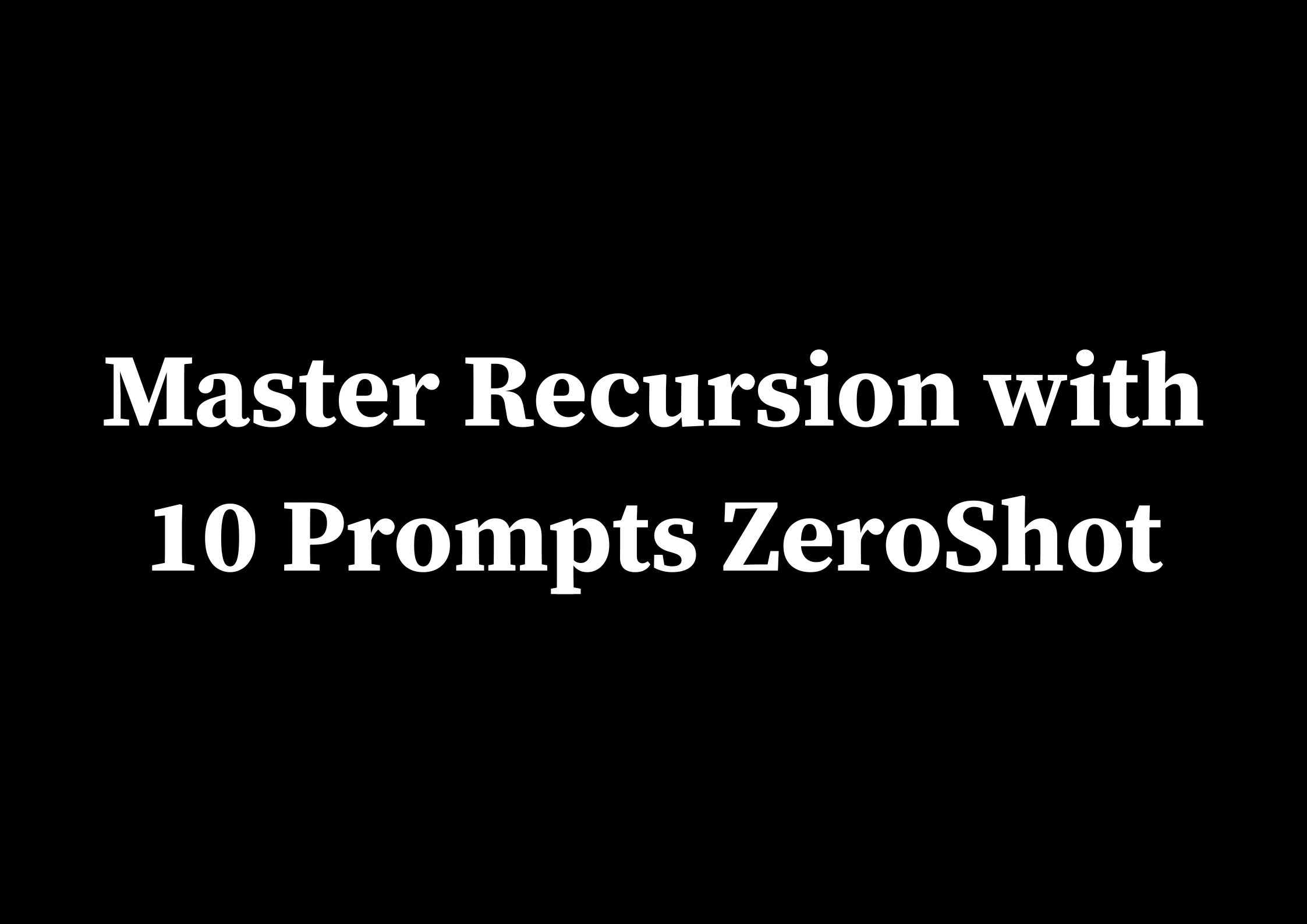Master Recursion with 10 Simple Prompts